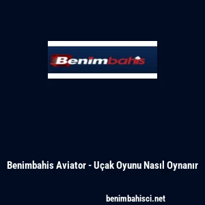 Benimbahis Aviator - U&ccedil;ak Oyunu Nasıl Oynanır