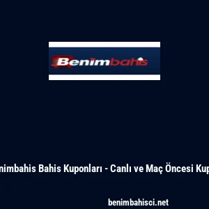 Benimbahis Bahis Kuponları - Canlı ve Ma&ccedil; &Ouml;ncesi Kupon