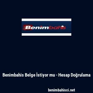 Benimbahis Belge İstiyor mu - Hesap Doğrulama