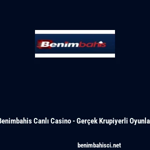 Benimbahis Canlı Casino - Ger&ccedil;ek Krupiyerli Oyunlar