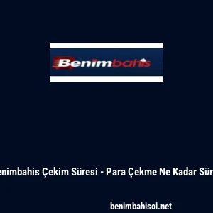 Benimbahis &Ccedil;ekim S&uuml;resi - Para &Ccedil;ekme Ne Kadar S&uuml;rer