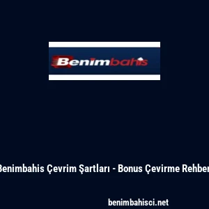 Benimbahis &Ccedil;evrim Şartları - Bonus &Ccedil;evirme Rehberi