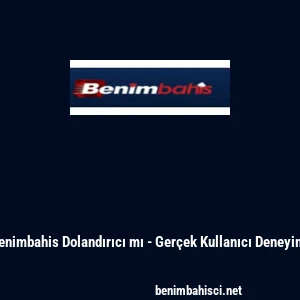 Benimbahis Dolandırıcı mı - Ger&ccedil;ek Kullanıcı Deneyimi