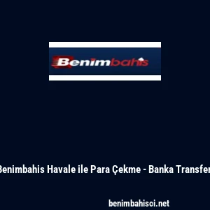Benimbahis Havale ile Para &Ccedil;ekme - Banka Transferi