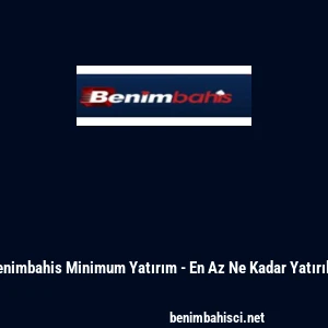 Benimbahis Minimum Yatırım - En Az Ne Kadar Yatırılır