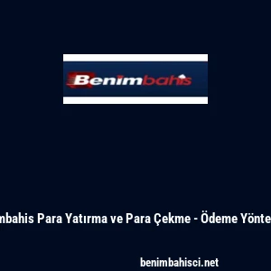 Benimbahis Para Yatırma ve Para &Ccedil;ekme - &Ouml;deme Y&ouml;ntemleri