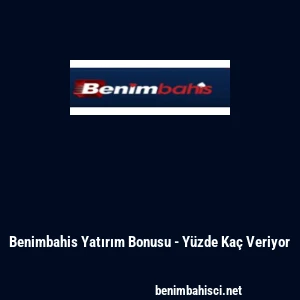 Benimbahis Yatırım Bonusu - Y&uuml;zde Ka&ccedil; Veriyor